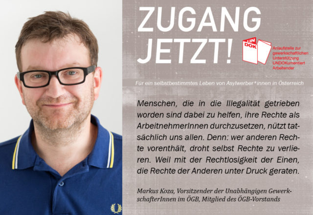 UNDOK-Kampagne ZUGANG JETZT! Markus Koza, Vorsitzender der Unabhängigen GewerkschafterInnen im ÖGB, Mitglied des ÖGB-Vorstands